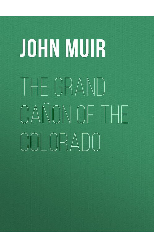 Обложка книги «The Grand Cañon of the Colorado» автора John Muir.