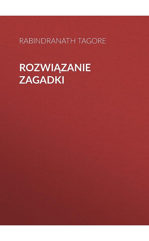 Обложка книги «Rozwiązanie zagadki» автора Rabindranath Tagore.