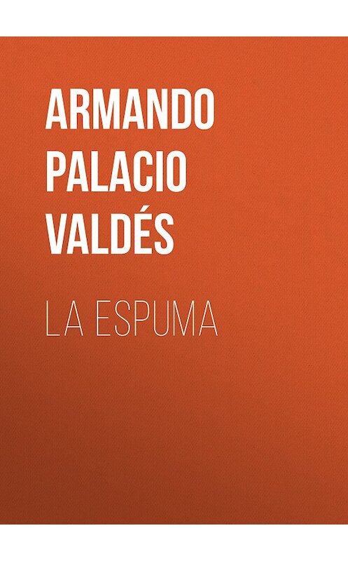 Обложка книги «La Espuma» автора Armando Palacio Valdés.