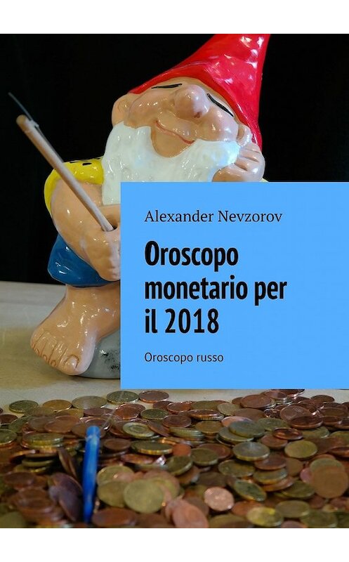 Обложка книги «Oroscopo monetario per il 2018. Oroscopo russo» автора Александра Невзорова. ISBN 9785448568527.