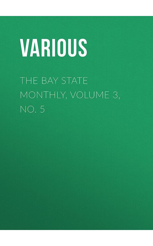 Обложка книги «The Bay State Monthly, Volume 3, No. 5» автора Various.