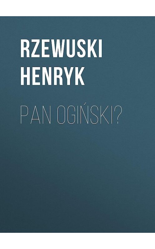 Обложка книги «Pan Ogiński» автора Rzewuski Henryk.