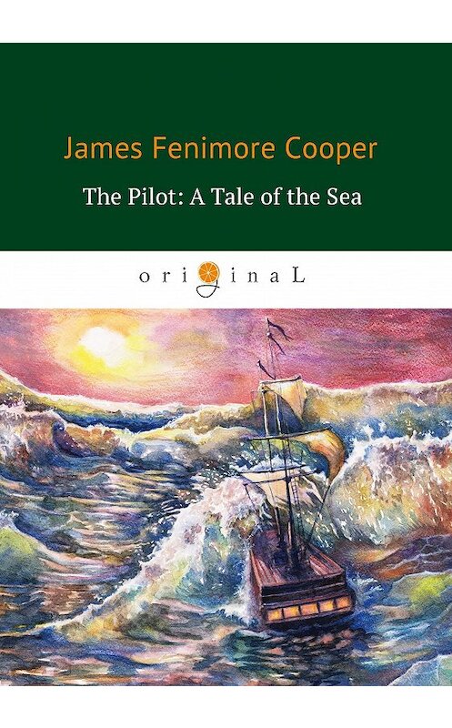 Обложка книги «The Pilot: A Tale of the Sea» автора Джеймса Фенимора Купера издание 2018 года. ISBN 9785521064465.