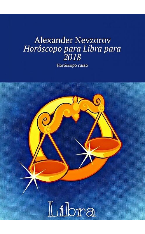 Обложка книги «Horóscopo para Libra para 2018. Horóscopo russo» автора Александра Невзорова. ISBN 9785448571053.