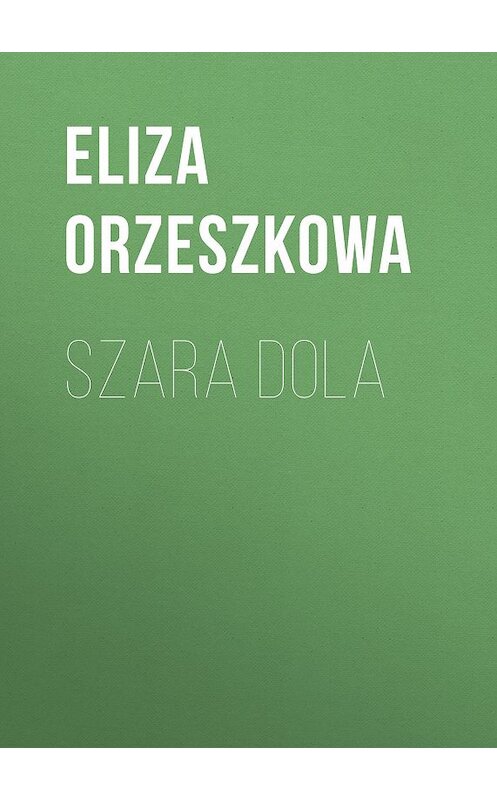 Обложка книги «Szara dola» автора Eliza Orzeszkowa.