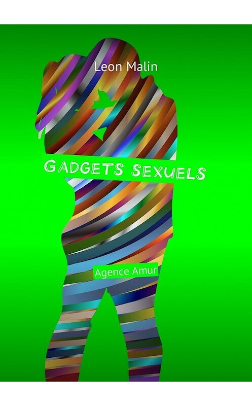Обложка книги «Gadgets sexuels. Agence Amur» автора Leon Malin. ISBN 9785449043962.