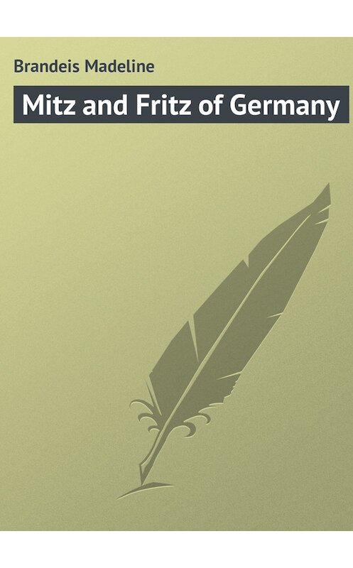 Обложка книги «Mitz and Fritz of Germany» автора Madeline Brandeis.