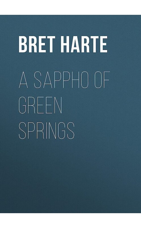 Обложка книги «A Sappho of Green Springs» автора Bret Harte.