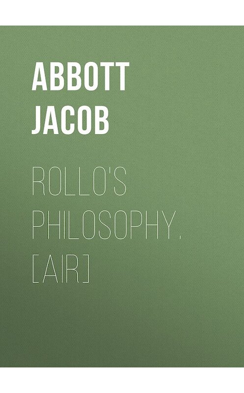Обложка книги «Rollo's Philosophy. [Air]» автора Jacob Abbott.
