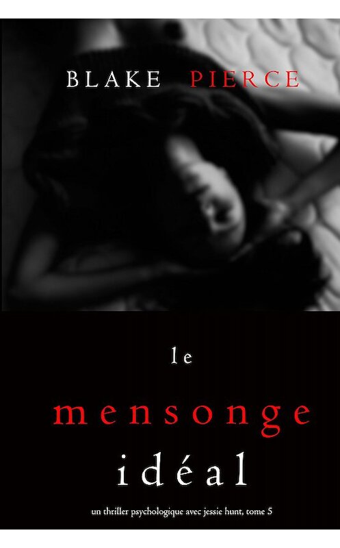 Обложка книги «Le Mensonge Idéal» автора Блейка Пирса. ISBN 9781094304861.