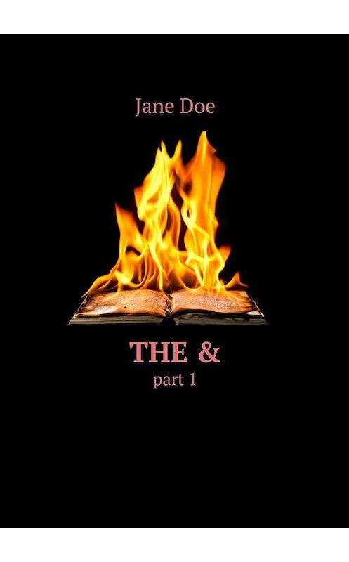 Обложка книги «The &amp;. Part 1» автора Jane Doe. ISBN 9785448379437.