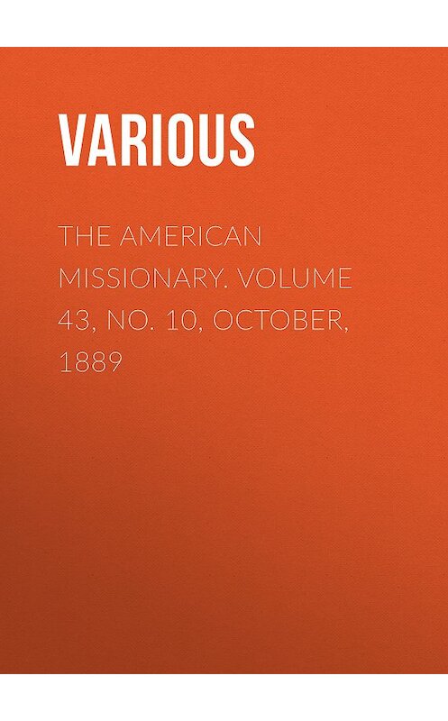 Обложка книги «The American Missionary. Volume 43, No. 10, October, 1889» автора Various.
