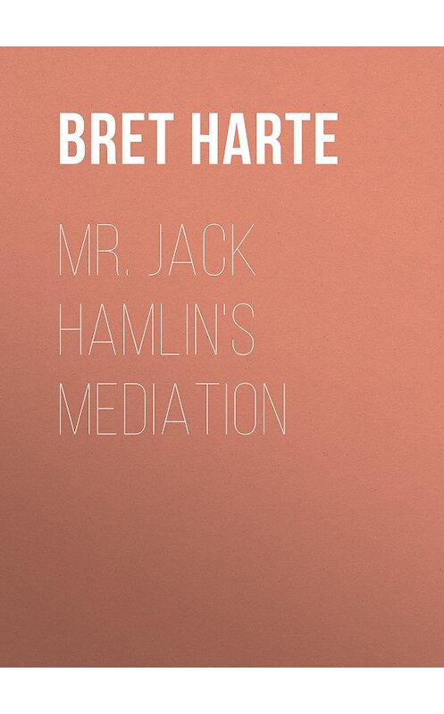 Обложка книги «Mr. Jack Hamlin's Mediation» автора Bret Harte.