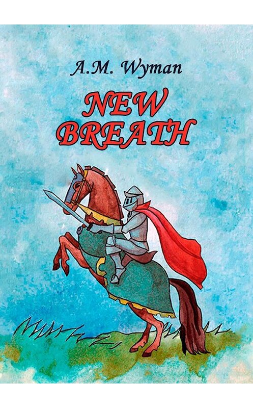 Обложка книги «New Breath» автора A. Wyman. ISBN 9785448507847.