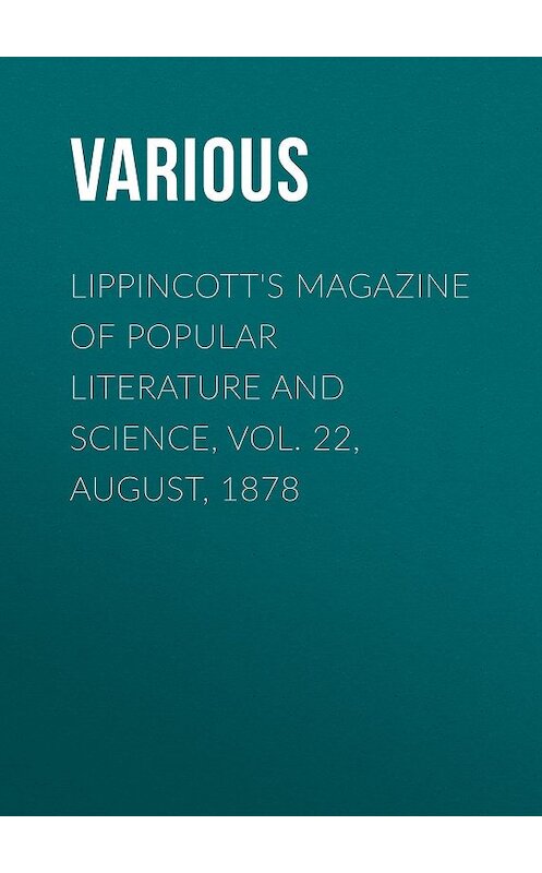 Обложка книги «Lippincott's Magazine of Popular Literature and Science, Vol. 22, August, 1878» автора Various.