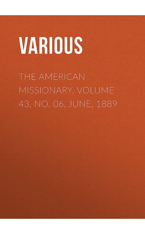 Обложка книги «The American Missionary. Volume 43, No. 06, June, 1889» автора Various.
