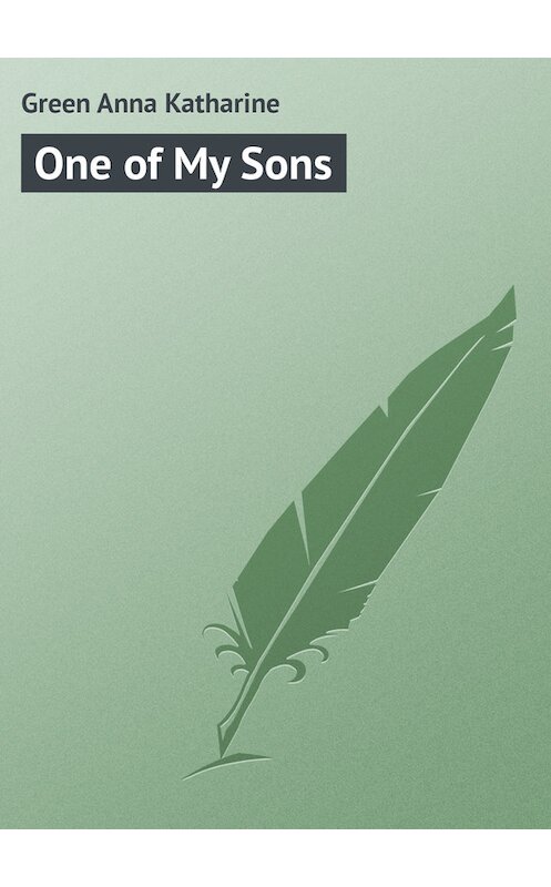 Обложка книги «One of My Sons» автора Анны Грин.