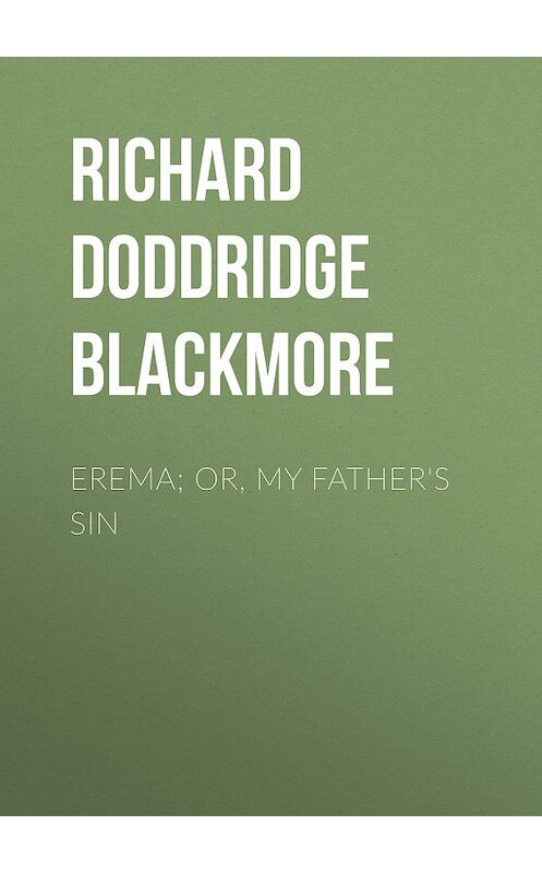 Обложка книги «Erema; Or, My Father's Sin» автора Richard Doddridge Blackmore.