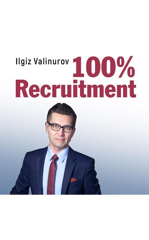 Обложка аудиокниги «100% Recruitment» автора Ильгиза Валинурова.