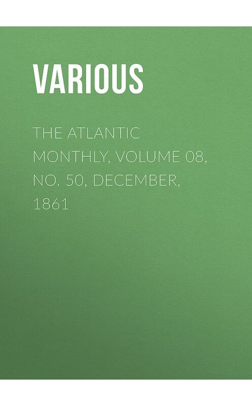 Обложка книги «The Atlantic Monthly, Volume 08, No. 50, December, 1861» автора Various.