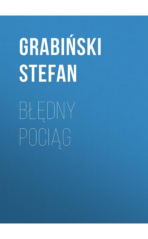 Обложка книги «Błędny pociąg» автора Grabiński Stefan.