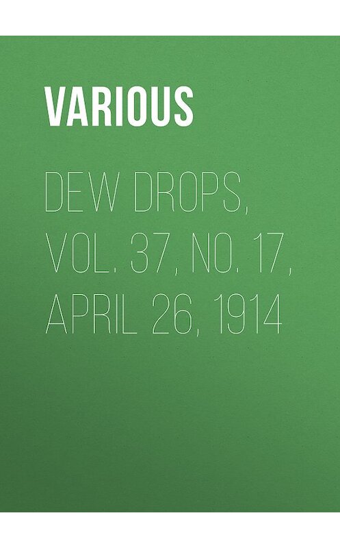 Обложка книги «Dew Drops, Vol. 37, No. 17, April 26, 1914» автора Various.