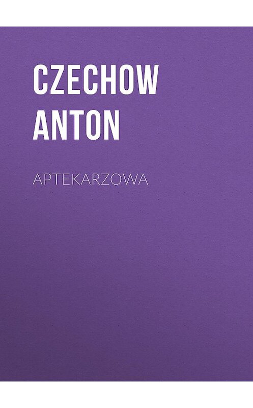 Обложка книги «Aptekarzowa» автора Антона Чехова.