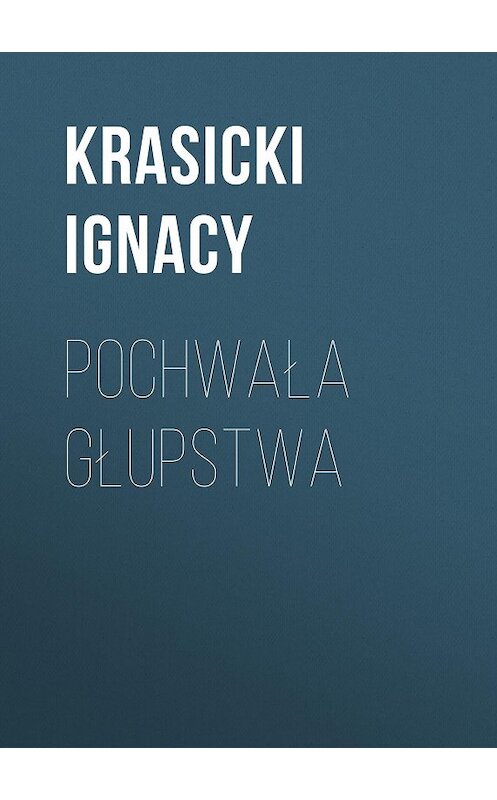 Обложка книги «Pochwała głupstwa» автора Ignacy Krasicki.