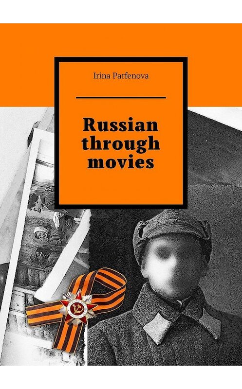 Обложка книги «Russian through movies» автора Irina Parfenova. ISBN 9785449376404.