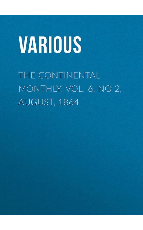 Обложка книги «The Continental Monthly, Vol. 6, No 2,  August, 1864» автора Various.