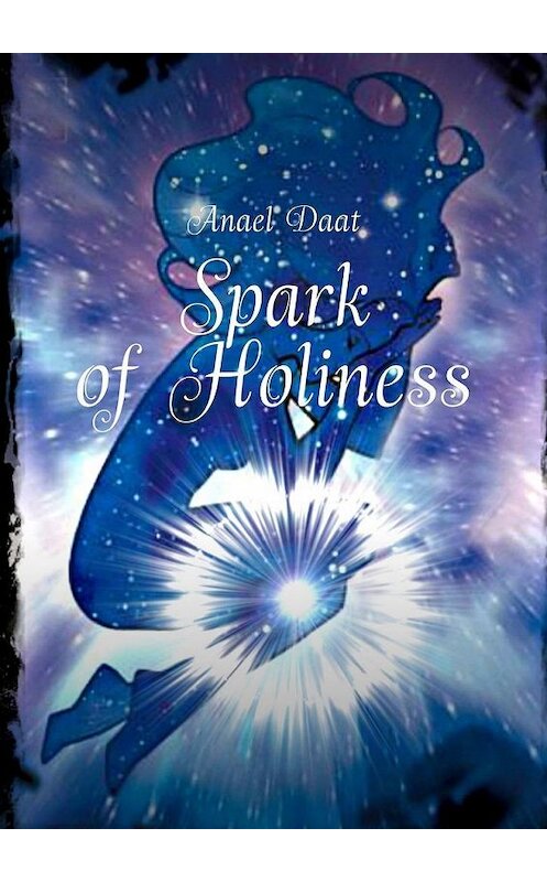 Обложка книги «Spark of Holiness» автора Anael daat. ISBN 9785449866851.
