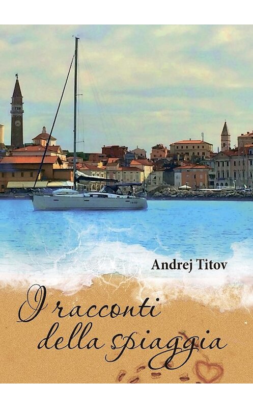Обложка книги «I racconti della spiaggia» автора Andrej Titov. ISBN 9785449033390.