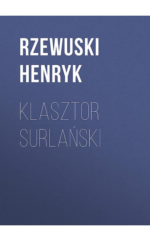 Обложка книги «Klasztor Surlański» автора Rzewuski Henryk.