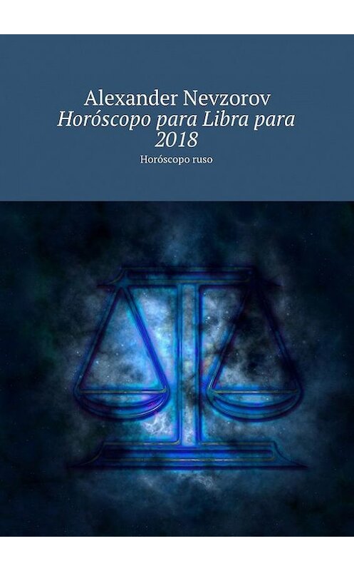 Обложка книги «Horóscopo para Libra para 2018. Horóscopo ruso» автора Александра Невзорова. ISBN 9785448570858.