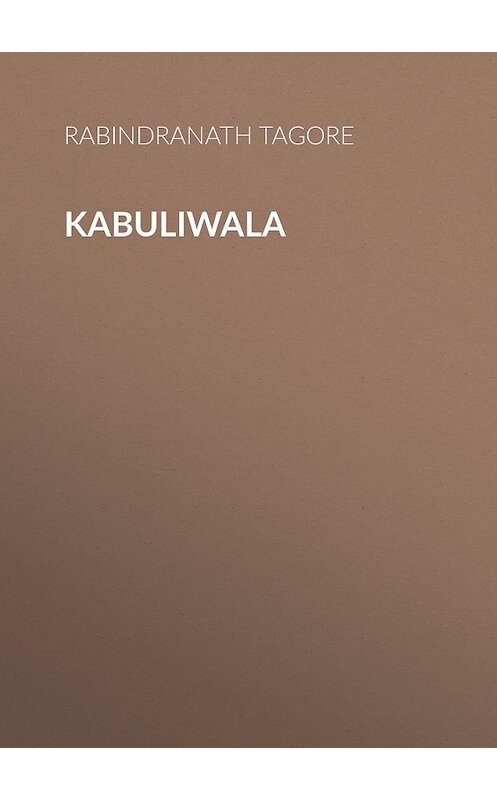 Обложка книги «Kabuliwala» автора Rabindranath Tagore.