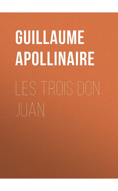 Обложка книги «Les trois Don Juan» автора Guillaume Apollinaire.