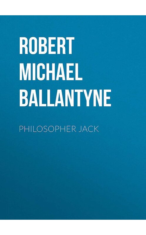 Обложка книги «Philosopher Jack» автора Robert Michael Ballantyne.