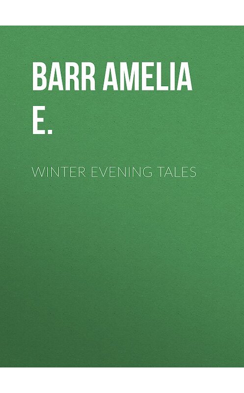 Обложка книги «Winter Evening Tales» автора Amelia Barr.
