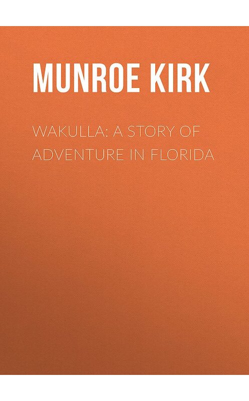 Обложка книги «Wakulla: a story of adventure in Florida» автора Kirk Munroe.
