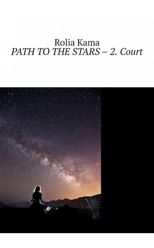 Обложка книги «Path to the Stars – 2. Court» автора Rolia Kama. ISBN 9785449867599.