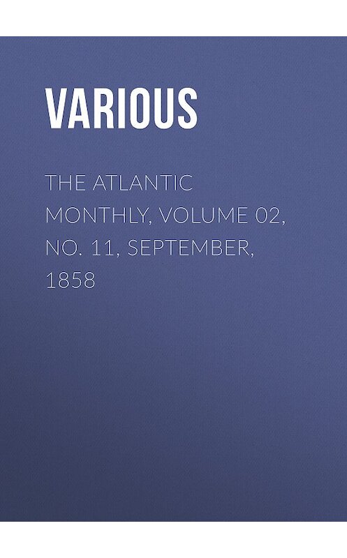 Обложка книги «The Atlantic Monthly, Volume 02, No. 11, September, 1858» автора Various.
