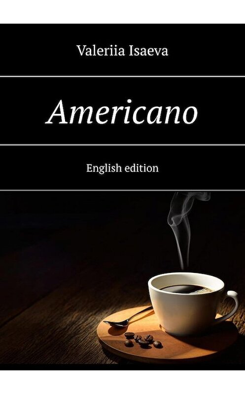 Обложка книги «Americano. English edition» автора Valeriia Isaeva. ISBN 9785005107381.