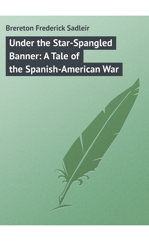 Обложка книги «Under the Star-Spangled Banner: A Tale of the Spanish-American War» автора Frederick Brereton.