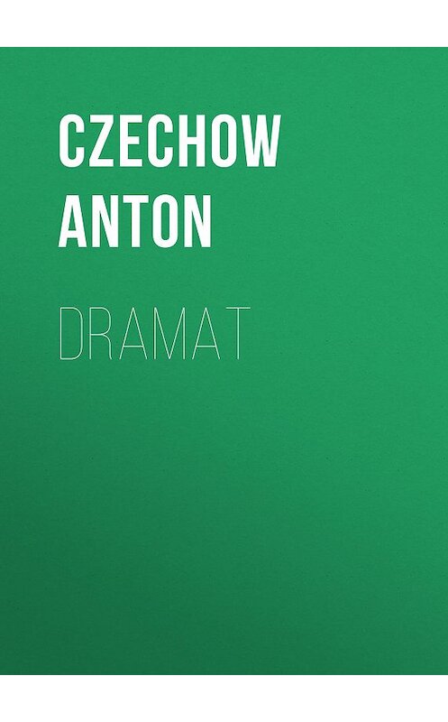 Обложка книги «Dramat» автора Антона Чехова.