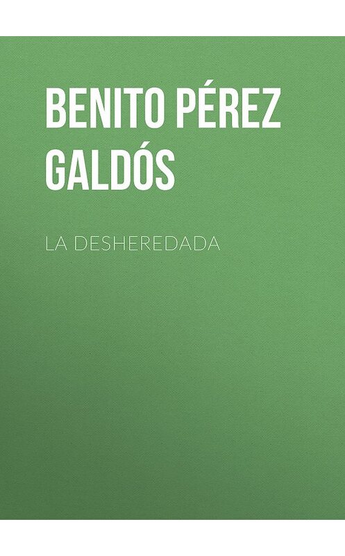 Обложка книги «La desheredada» автора Benito Pérez Galdós.