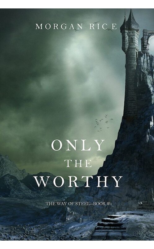 Обложка книги «Only the Worthy» автора Моргана Райса. ISBN 9781632916495.