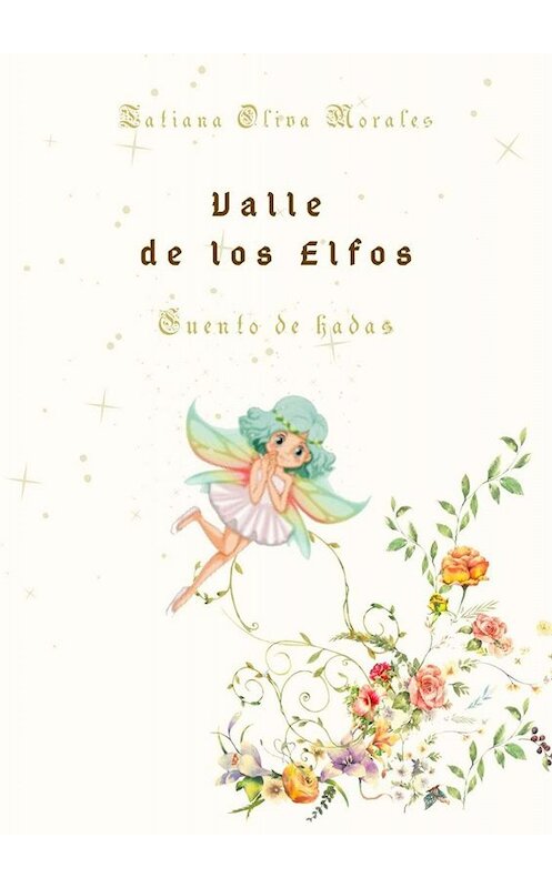 Обложка книги «Valle de los Elfos. Cuento de hadas» автора Tatiana Oliva Morales. ISBN 9785449833808.