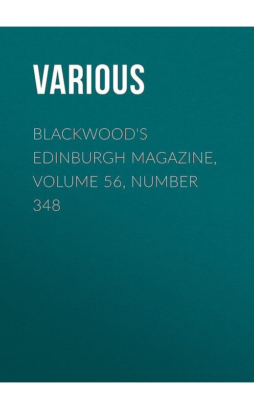 Обложка книги «Blackwood's Edinburgh Magazine, Volume 56, Number 348» автора Various.