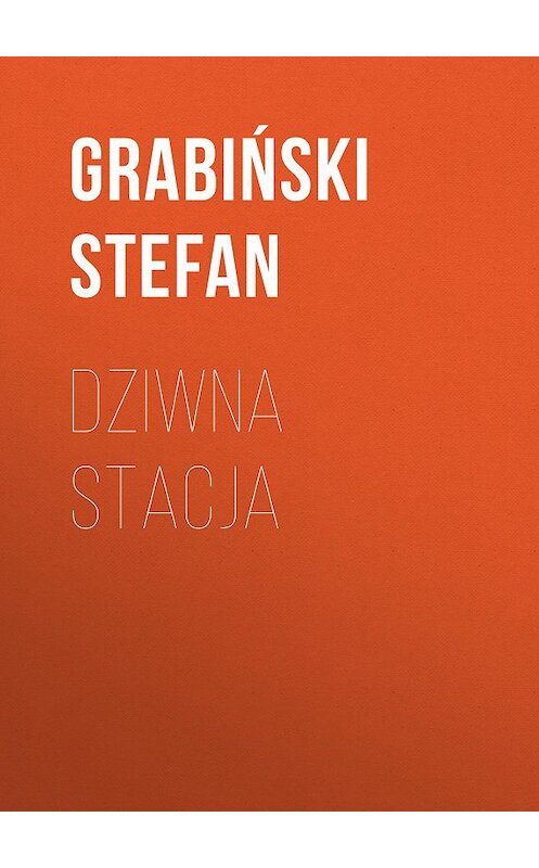 Обложка книги «Dziwna stacja» автора Grabiński Stefan.