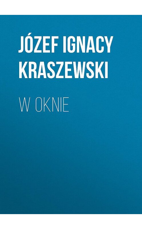 Обложка книги «W oknie» автора Józef Ignacy Kraszewski.